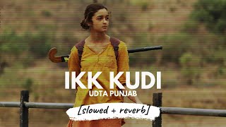 Ikk Kudi - Shahid Mallya (Udta Punjab) slowed + re