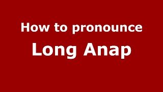 How to pronounce Long Anap