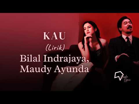 Bilal Indrajaya, Maudy Ayunda - Kau (Lirik)