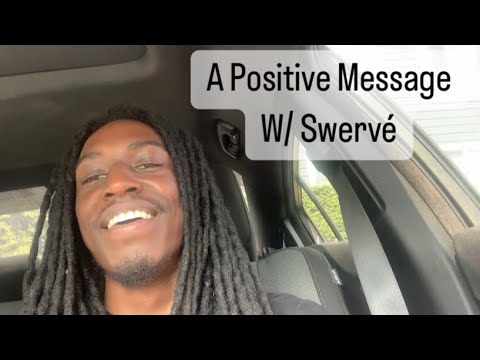 A Positive Message W/ Swervé