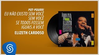 Elizeth Cardoso - Pot Pourrit Eu Não Existo Sem Você ("A Divina Elizeth") [Áudio Oficial]