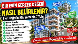 Bir Evin Gerçek Değeri Nasıl Belirlenir? Evin Değerini Öğrenmenin 7 Yolu!