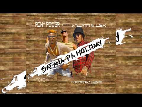 RONY POWER FT ZA YELLOW MAN & LSK   SATANA PA HOLIDAY