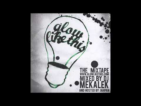 DJ Mekalek - Glow Like This: The Mixtape (2007) Ft. Panacea PUTS Jahpan Time machine R.I. Hip Hop
