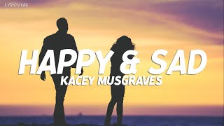 Kacey Musgraves - Happy &amp; Sad (Lyrics)