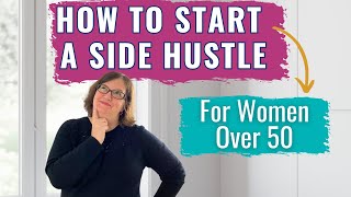 A Side Hustle Guide For Women Over 50 {How To Get Started}