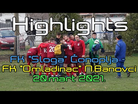 Highlights FK "SLOGA" Čonoplja - FK"Omladinac" Novi Banovci 20.03.2021.