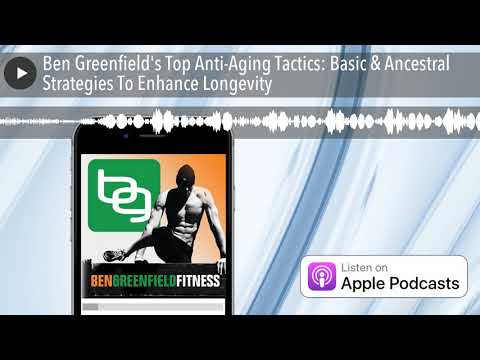 , title : 'Ben Greenfield's Top Anti-Aging Tactics: Basic & Ancestral Strategies To Enhance Longevity'