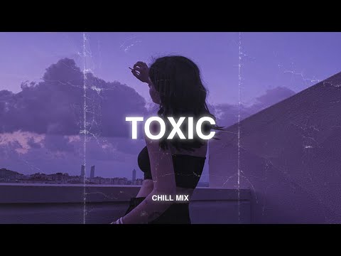 Toxic, Love Is Gone (𝙨𝙡𝙤𝙬𝙚𝙙 + 𝙧𝙚𝙫𝙚𝙧𝙗) ♫ Sad Songs That Make You Cry ~ Songs to Listen to at Night