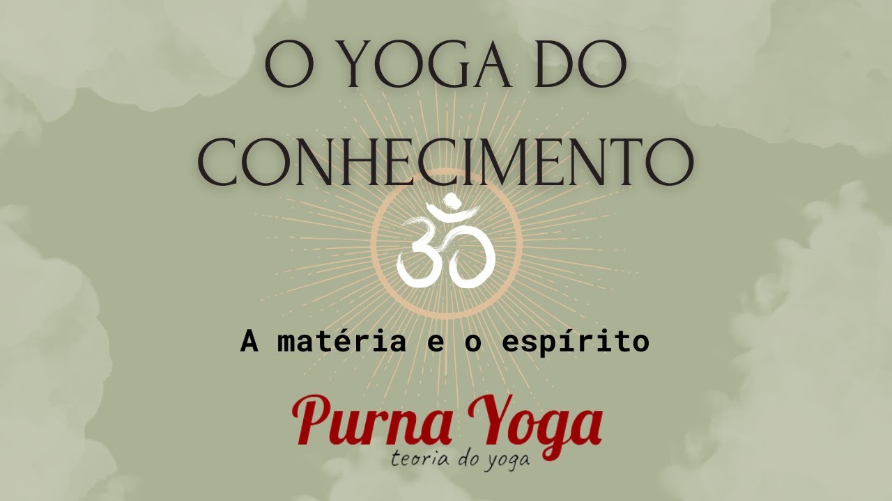 O Yoga do Conhecimento_ A matéria e o espírito.