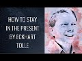 How to Stay in the Present Moment: By Eckhart Tolle