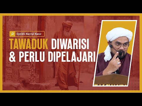 Tawaduk Diwarisi & Perlu Dipelajari  - Syeikh Nazrul Nasir.