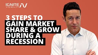 3 Steps to Gain Market Share & Grow During a Recession