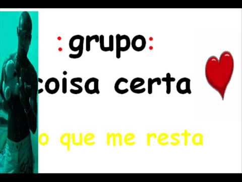 grupo coisa certa - o que me resta