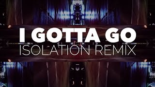 I Gotta Go [Video Remix]