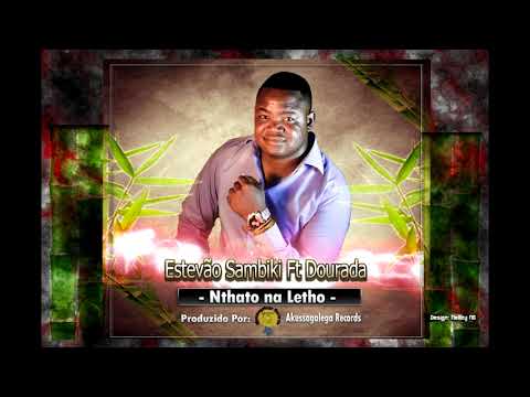 Estevão Sambiki Ft Dourada - Nthato na Letho