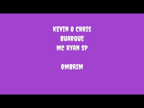 Kevin O Chris, BUARQUE, MC Ryan SP - OMBRIM  (LETRA)