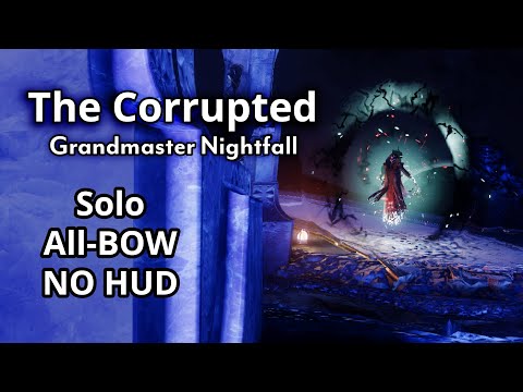 Solo All-Bow No HUD The Corrupted Grandmaster Nightfall - MY FIRST SOLO GM - Season 19 - [Destiny 2]