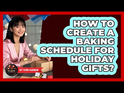 How To Create A Baking Schedule For Holiday Gifts?