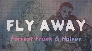 Fly Away - Forrest Frank &amp; Hulvey | Lyric Video