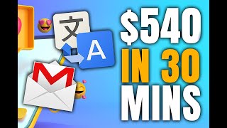 Earn $540 In 30 Mins (FREE) Using Google Translator And Gmail | $18 Per Minute!