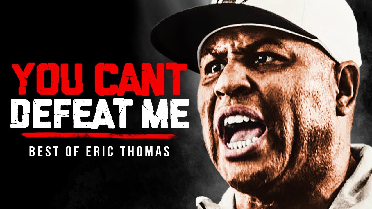YOU CAN'T DEFEAT ME - Best Motivational Speech Compilation (Featuring Eric Thomas)