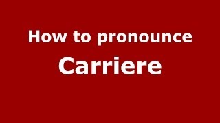How to pronounce Carriere