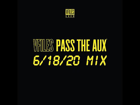 VFILES PASS THE AUX - 6/18/20 MIX