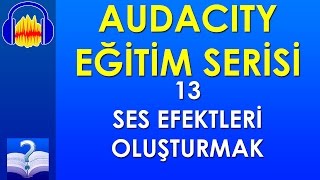 Audacity 13 - Ses Efektleri Oluşturmak