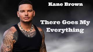 Kane Brown - There Goes My Everything (LYRICS)