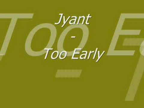 Jyant - Too Early