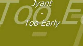 Jyant - Too Early