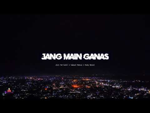 Jang Main Ganas ( Lirik ), • Jovi herlandi x Samuel banua x Hady Boven.