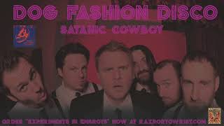 Dog Fashion Disco — &quot;Satanic Cowboy&quot; (OFFICIAL AUDIO)