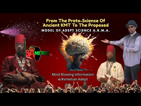 Kemetian Adept: The Proto-Science Of Ancient KMT To The Proposed Model Of Adept Science A.R.M.A.