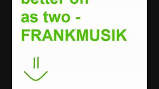 Better off as two - Frankmusik