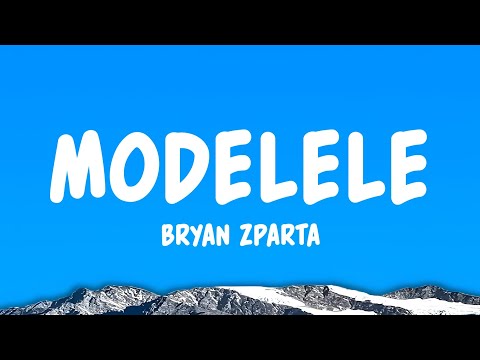 Modelele - Bryan Zparta (Lyrics)