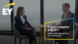 C-suite insights with EY: Value unlocked across the enterprise – a conversation with Richard Watson