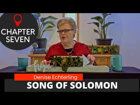 Song of Solomon Chapter 7 || Denise Echterling || Verse-by-verse study