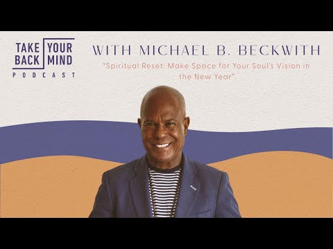 Spiritual Reset: Make Space for Your Soul’s Vision in the New Year with Michael B. Beckwith