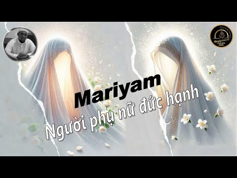 CÂU CHUYỆN MASIH YSA (A) VÀ BÀ MARYAM NGƯỜI PHỤ NỮ ĐỨC HẠNH