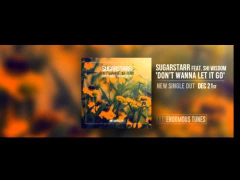 Preview: Sugarstarr ft. Shi Wisdom - Don't Wanna Let It Go (Out on Enormous Tunes Dec 21st)