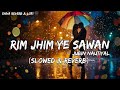 Rim Jhim Ye Sawan Slowed Reverb Lofi Jubin Nautiyal Rim Jhim Ye Sawan Barsat Ke Aaya Hai