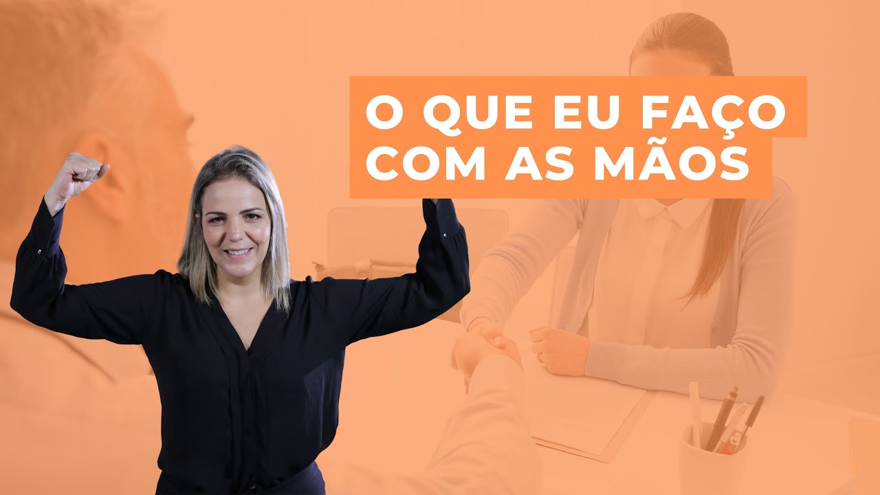 O que eu faço com as mãos? [Linguagem Corporal]