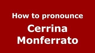 How to pronounce Cerrina Monferrato