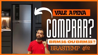 Geladeira BRASTEMP 462 litros BRM56 ou BRM55 ? Vale a pena ?
