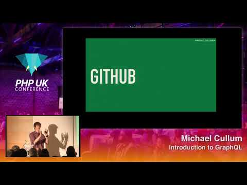 PHP UK Conference 2018 - Michael Cullum - Introduction to GraphQL