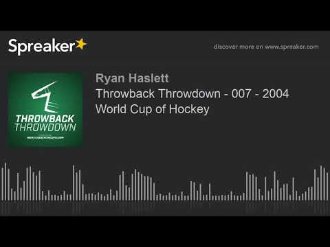 Throwback Throwdown - 007 - 2004 World Cup of Hockey