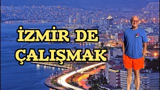 İZMİR DE ÇALIŞMAK : AZ PARA MI İYİ HAYAT MI ?