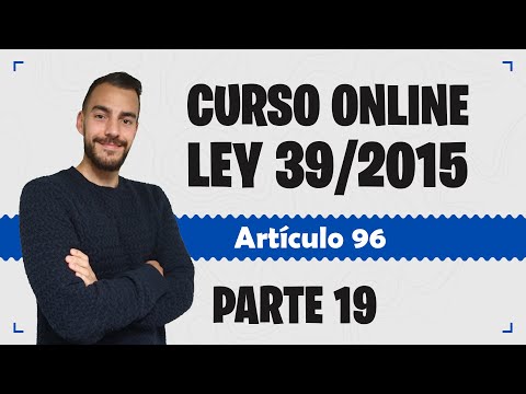 Parte 19 📚 LEY 39/2015 📚 Procedimiento Administrativo Común - CURSO GRATUITO - Artículo 96